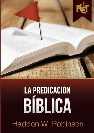 La predicación bíblica (con Guía de estudio FLET) de Haddon Robinson