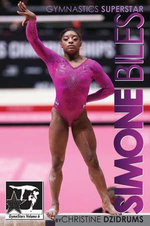 Simone Biles: Gymnstars Volume 6 de Christine Dzidrums