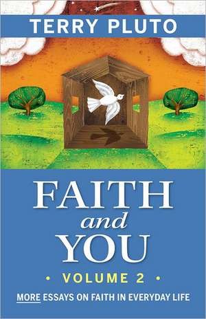 Faith and You, Volume 2: More Essays on Faith in Everyday Life de Terry Pluto