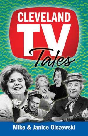 Cleveland TV Tales: Stories from the Golden Age of Local Television de Mike Olszewski