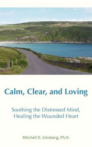 Calm, Clear, and Loving de Mitchell D. Ginsberg