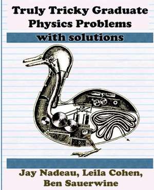 Truly Tricky Graduate Physics Problems de Jay Nadeau