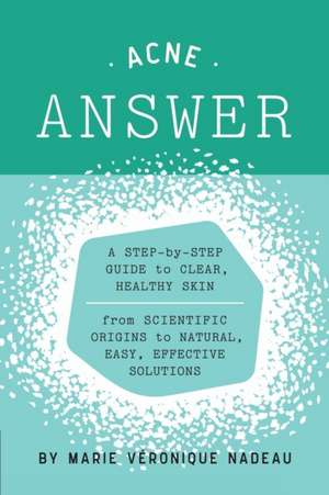 The Acne Answer de Marie-Veronique Nadeau