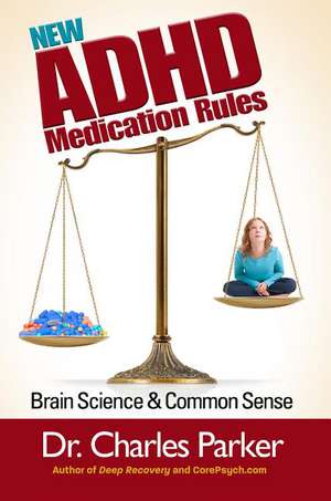 New ADHD Medication Rules: Brain Science & Common Sense de Dr. Charles Parker