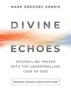 Divine Echoes Study Guide de Mark Gregory Karris