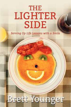 The Lighter Side: Serving Up Life Lessons with a Smile de Brett Younger