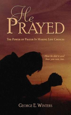 He Prayed de George E. Winters