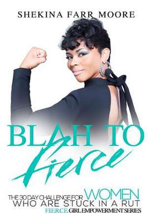 Blah to Fierce de Moore, Shekina Farr