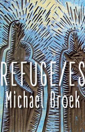 Refuge/Es: A Trilogy de Michael Broek