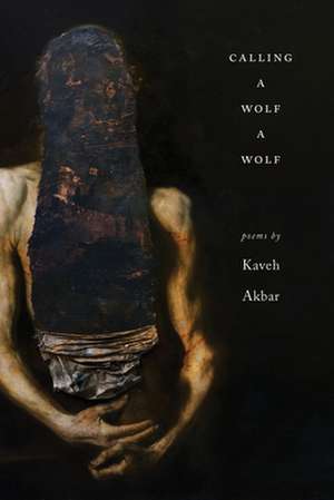 Calling a Wolf a Wolf de Kaveh Akbar