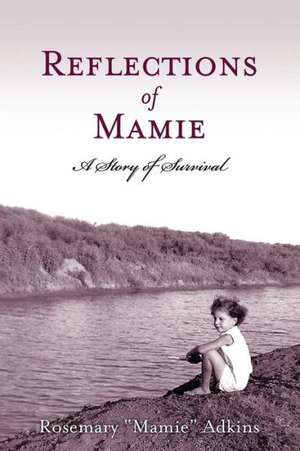 Reflections of Mamie-A Story of Survival de Rosemary Mamie Adkins