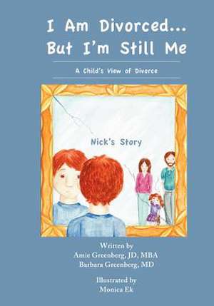 I Am Divorced...But I'm Still Me - A Child's View of Divorce - Nick's Story de Amie Greenberg