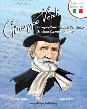 Giuseppe Verdi, Compositore D'Opera Italiano - Giuseppe Verdi, Italian Opera Composer de Nancy Bach