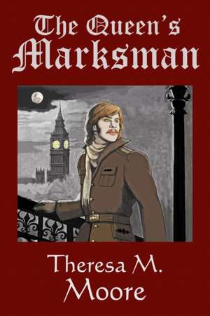 The Queen's Marksman de Theresa M Moore