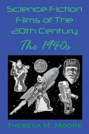 Science Fiction Films of The 20th Century de Theresa M Moore