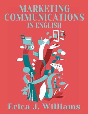 Marketing Communications in English de Erica J. Williams