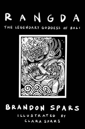 Rangda: The Legendary Goddess of Bali de Brandon Spars