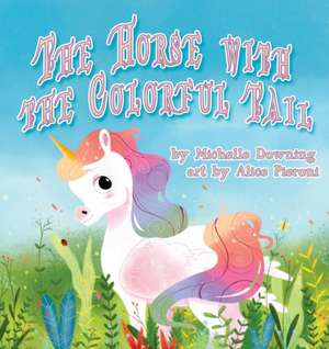 The Horse with the Colorful Tail de Michelle Downing