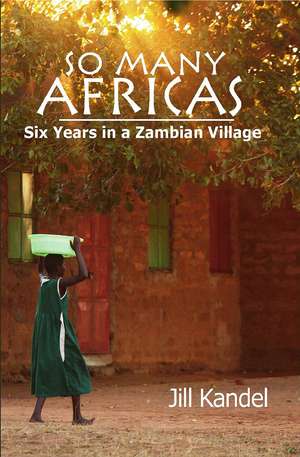 So Many Africas: Six Years in a Zambian Village de Jill Kandel