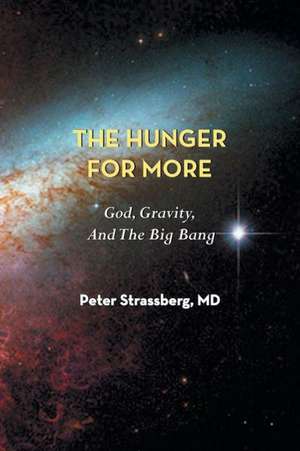 The Hunger for More: God, Gravity, and the Big Bang de Peter Strassberg