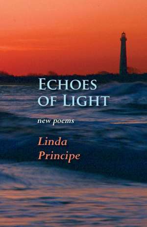 Echoes of Light: New Poems de Linda Principe