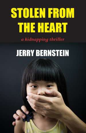 Stolen from the Heart: A Kidnapping Thriller de Jerry Bernstein