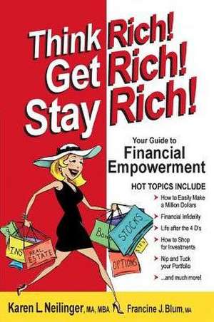 Think Rich! Get Rich! Stay Rich! de Karen L Neilinger