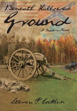 Beneath Hallowed Ground de Steven P Locklin
