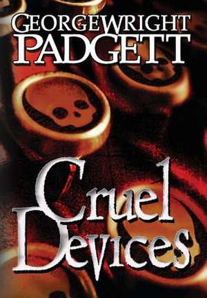 Cruel Devices de George Wright Padgett