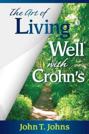 The Art of Living Well with Crohn's de John T. Johns