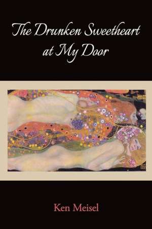 The Drunken Sweetheart at My Door: Poems for Malala Yousafzai de Meisel, Ken