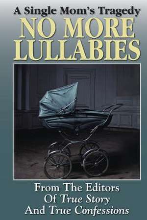 No More Lullabies: Visit from Beyond de Editors of True Story and True Confessio