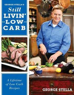 George Stella's Still Livin' Low Carb de George Stella