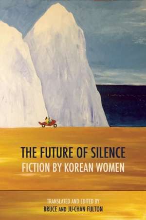 The Future of Silence: Fiction by Korean Women de Wan-So Pak