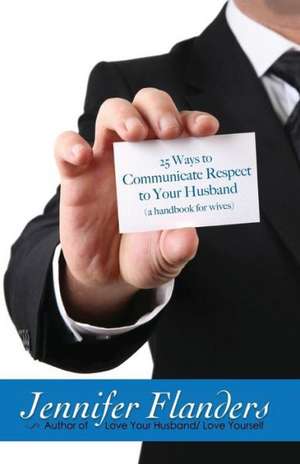 25 Ways to Communicate Respect to Your Husband: A Handbook for Wives