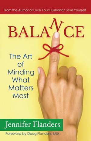 Balance: The Art of Minding What Matters Most de Jennifer Flanders