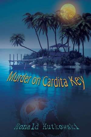 Murder on Cardita Key de Ronald Kutkowski