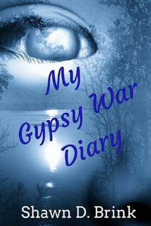 My Gypsy War Diary de Shawn D. Brink