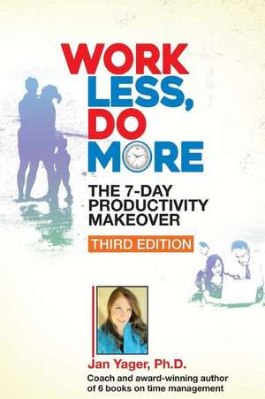 Work Less, Do More: The 7-Day Productivity Makeover (Third Edition) de Jan Yager