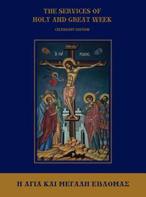 The Services of Holy and Great Week: Celebrant Edition de Michael Monos