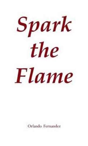 Spark the Flame de Orlando Fernandez