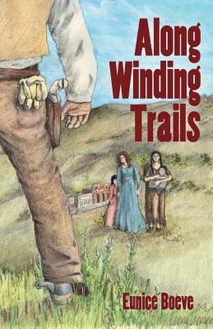 Along Winding Trails de Eunice Boeve