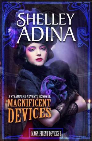 Magnificent Devices de Shelley Adina