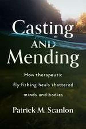 Casting and Mending de Patrick M Scanlon