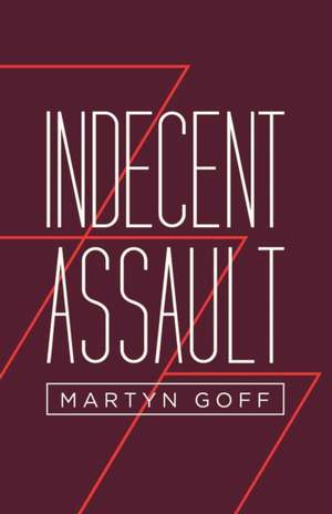 Indecent Assault de Martyn Goff