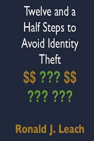 Twelve and a Half Steps to Avoid Identity Theft de Ronald J. Leach