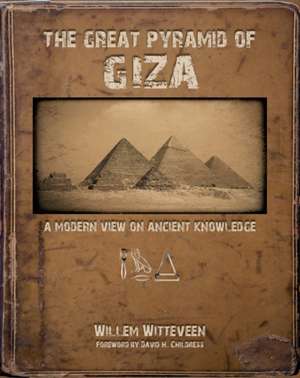 Great Pyramid of Giza: A Modern View on Ancient Knowledge de Willem Witteveen