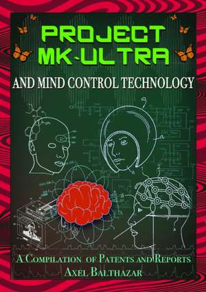 Project Mk-Ultra and Mind Control Technology de Balthazar, Axel