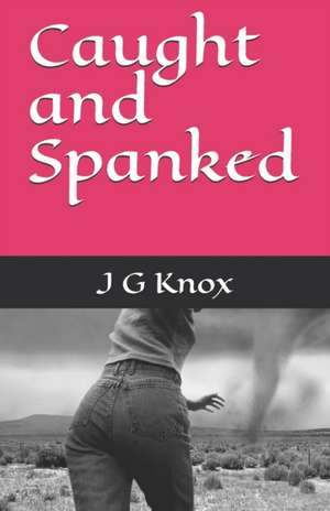 Caught and Spanked de J. G. Knox