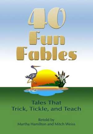 Forty Fun Fables: Tales That Trick, Tickle and Teach de Mitch Weiss